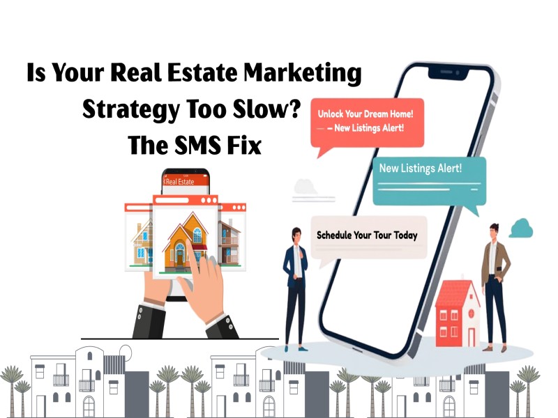 Is Your Real Estate Marketing Strategy Too Slow? SMS Can Fix